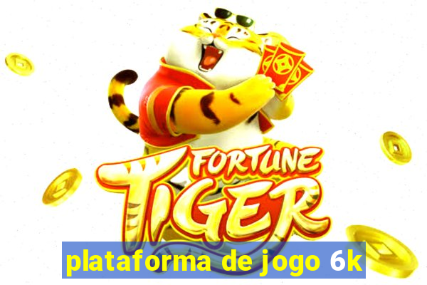 plataforma de jogo 6k